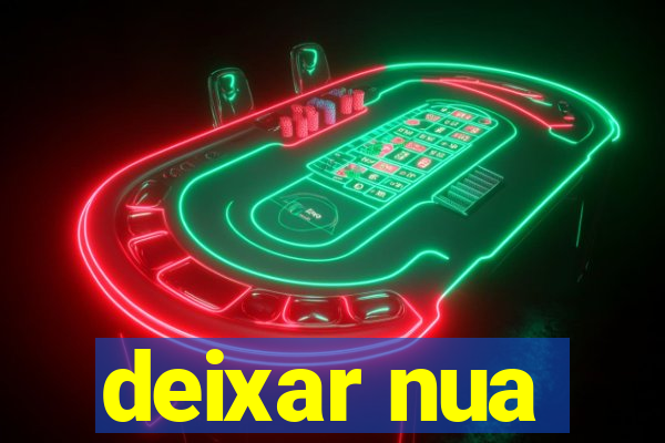 deixar nua